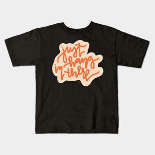 "just hang in there" cute motivational quote Kids T-Shirt